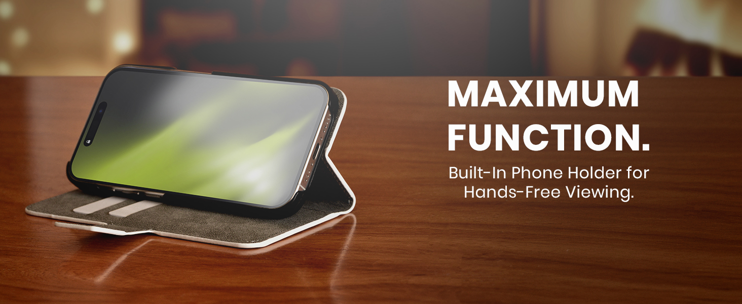 Maximum function - built-in phone holder for hands-free viewing