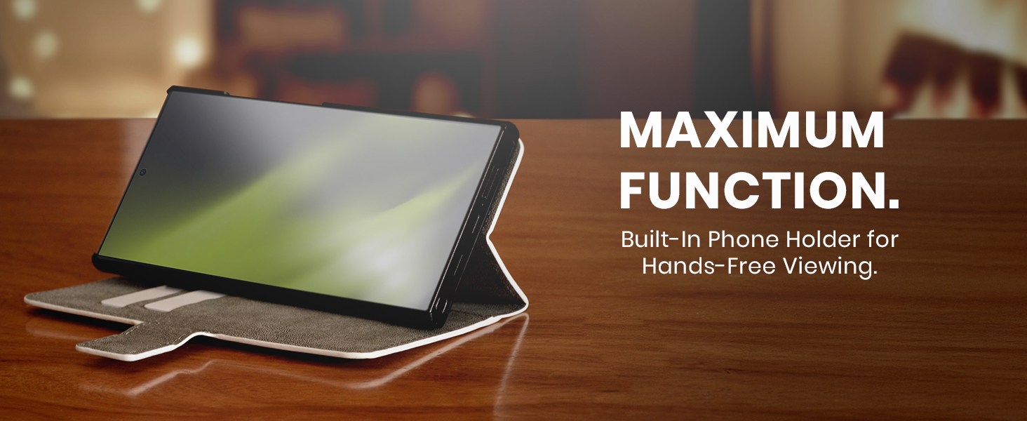 Maximum function - built-in phone holder for hands-free viewing
